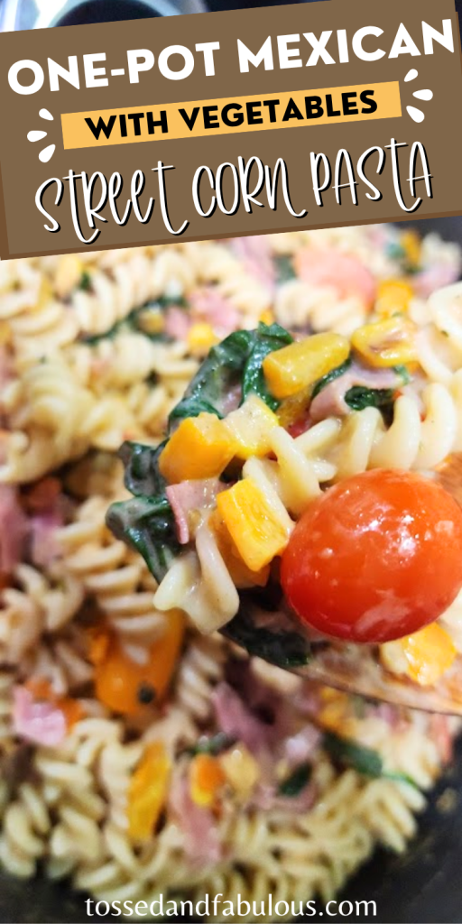Mexican Street Corn Pasta with Veggies & Ham