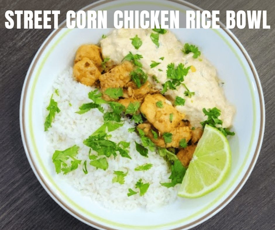 Mexican Street corn chicken rice bowl in 'Elote' style, ready in minutes